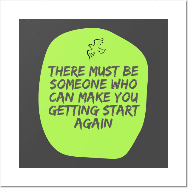 there must be someone who can make you getting start again Wall Art by kunasin